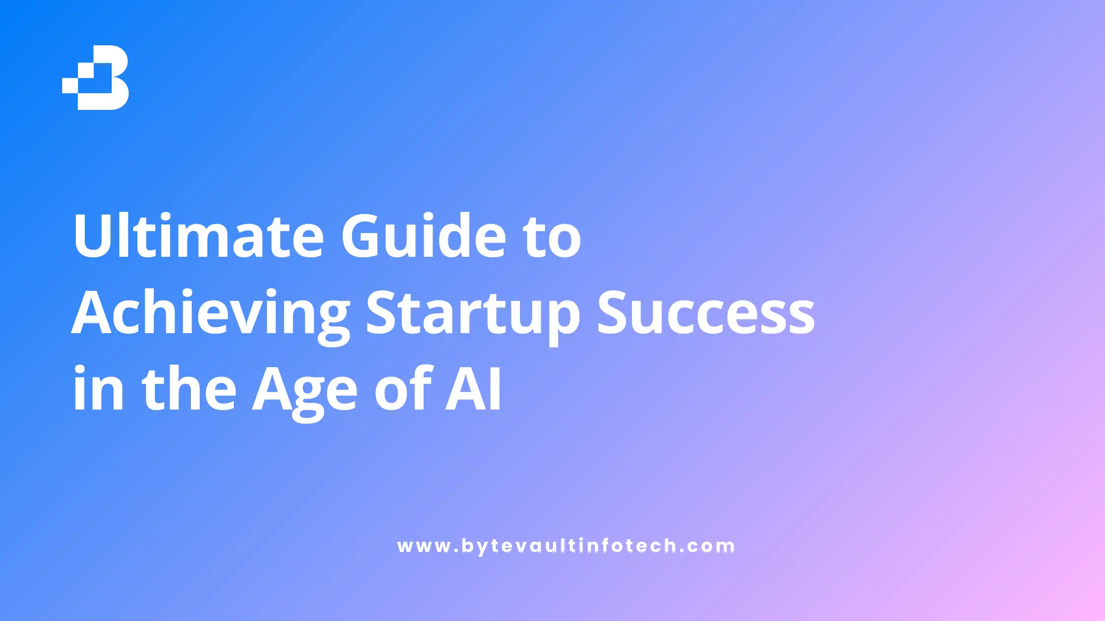 Ultimate Guide for Startup Success in the Era of AI