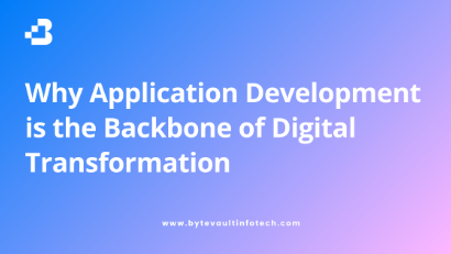 Why Application Development is the Backbone of Digital Transformation